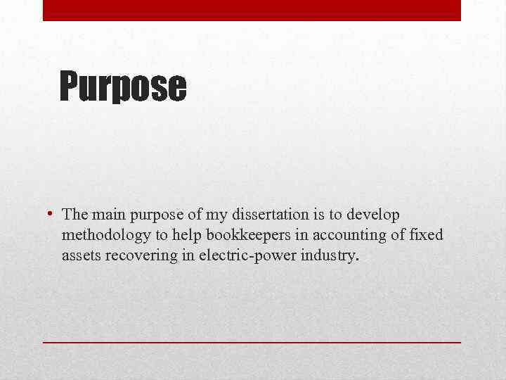 Purpose • The main purpose of my dissertation is to develop methodology to help