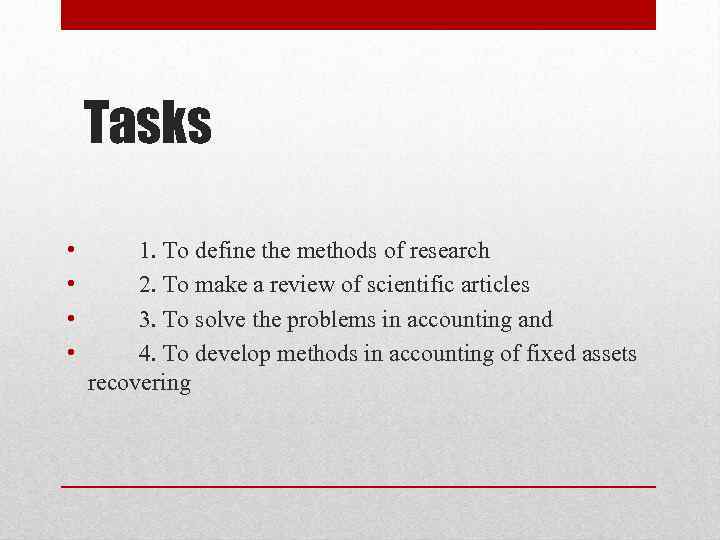 Tasks • • 1. To define the methods of research 2. To make a