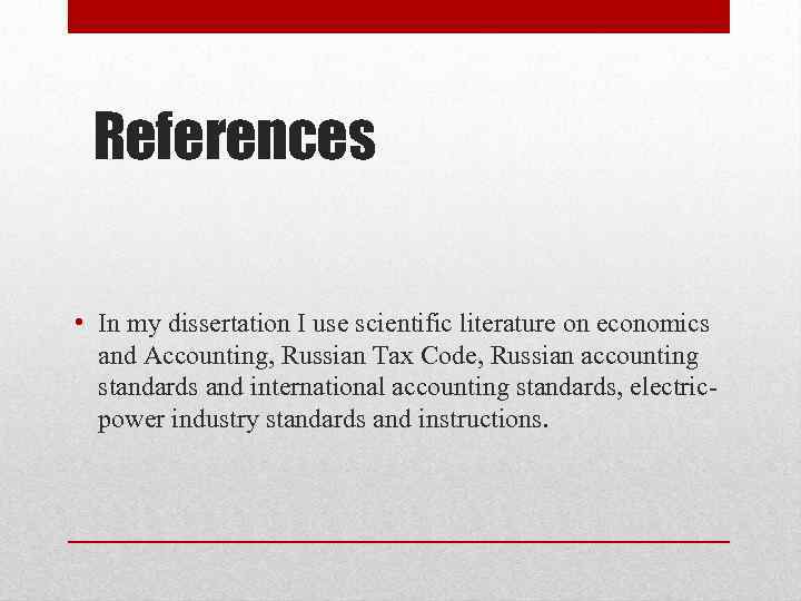 References • In my dissertation I use scientific literature on economics and Accounting, Russian