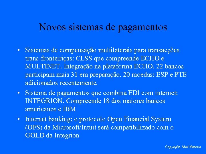 Novos sistemas de pagamentos • Sistemas de compensação multilaterais para transacções trans-fronteiriças: CLSS que