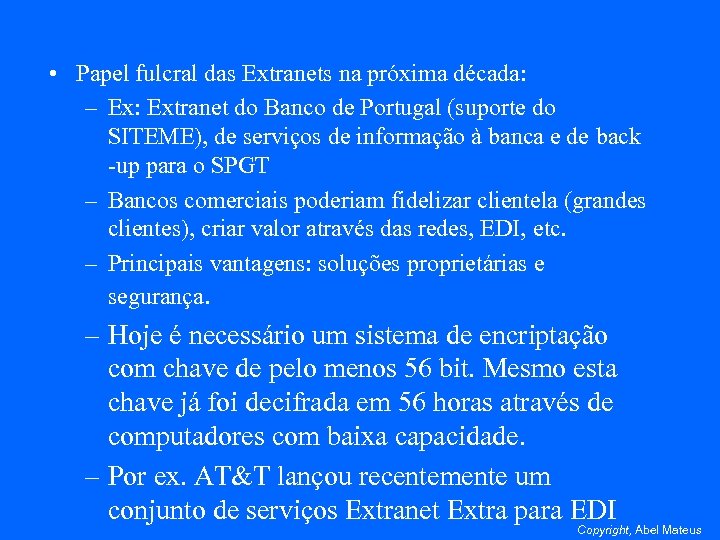  • Papel fulcral das Extranets na próxima década: – Ex: Extranet do Banco