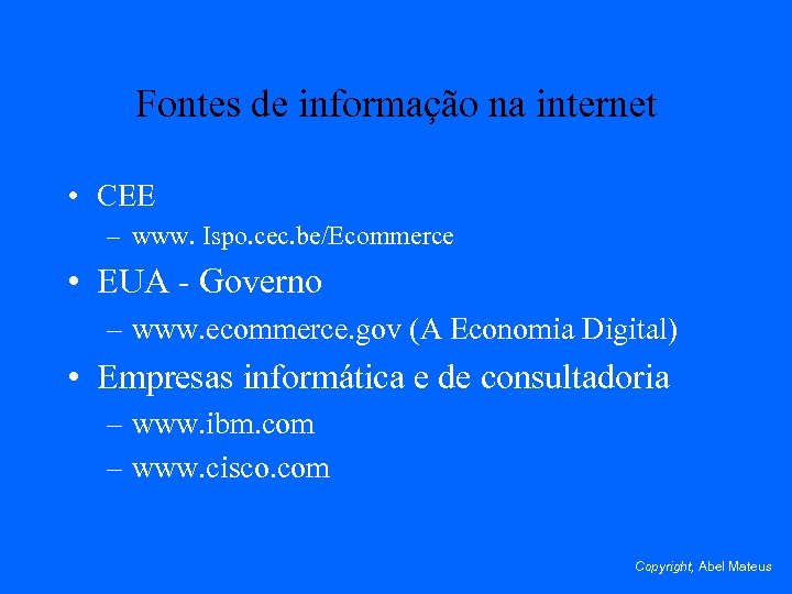 Fontes de informação na internet • CEE – www. Ispo. cec. be/Ecommerce • EUA