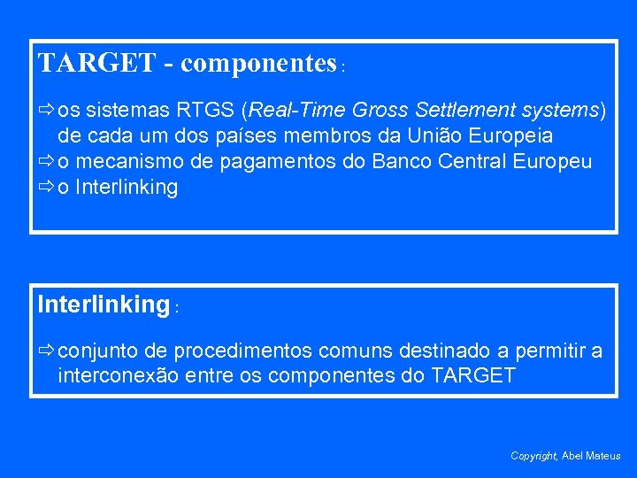 TARGET - componentes : ð os sistemas RTGS (Real-Time Gross Settlement systems) de cada