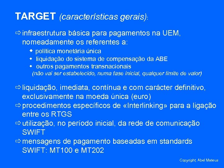 TARGET (características gerais): ð infraestrutura básica para pagamentos na UEM, nomeadamente os referentes a: