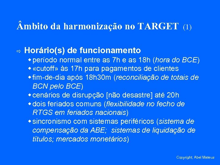  mbito da harmonização no TARGET ð (1) Horário(s) de funcionamento w período normal