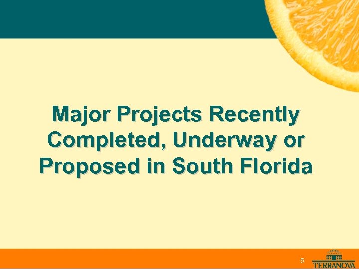 Major Projects Recently Completed, Underway or Proposed in South Florida 5 