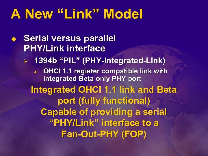 A New “Link” Model u Serial versus parallel PHY/Link interface Ø 1394 b “PIL”