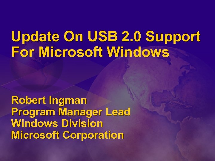 Update On USB 2. 0 Support For Microsoft Windows Robert Ingman Program Manager Lead