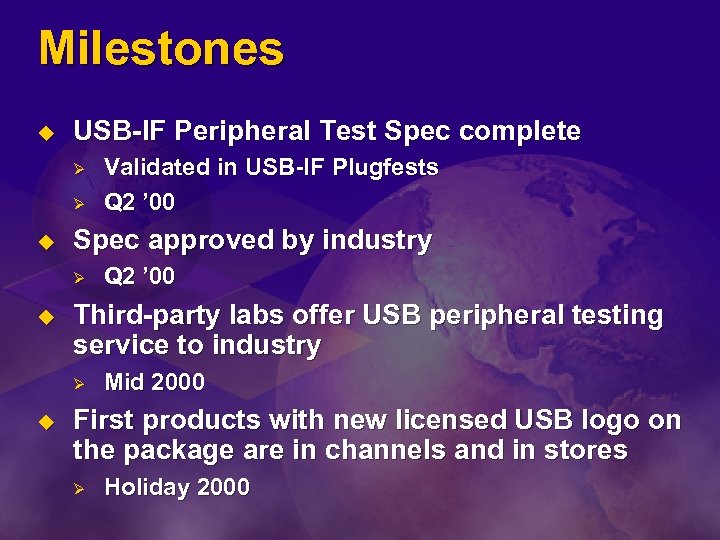 Milestones u USB-IF Peripheral Test Spec complete Ø Ø u Spec approved by industry