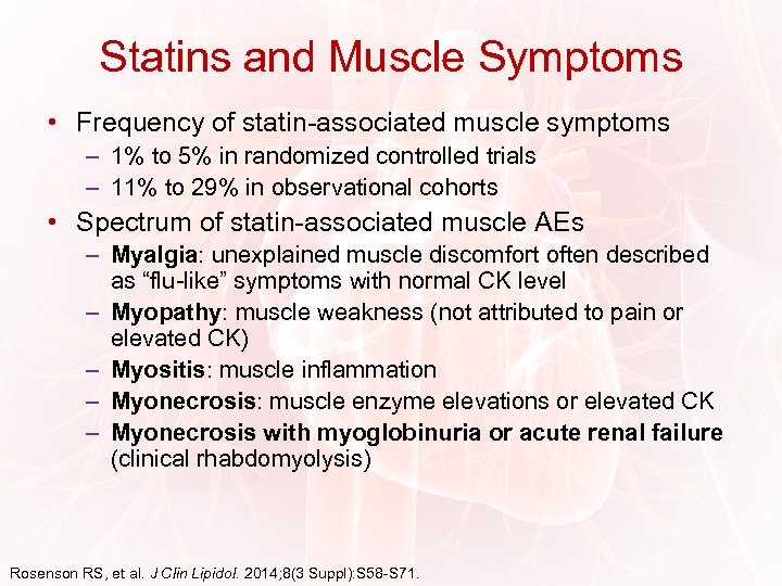 Statins and Muscle Symptoms • Frequency of statin-associated muscle symptoms – 1% to 5%