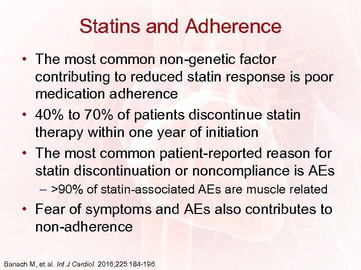 Statins and Adherence • The most common non-genetic factor contributing to reduced statin response