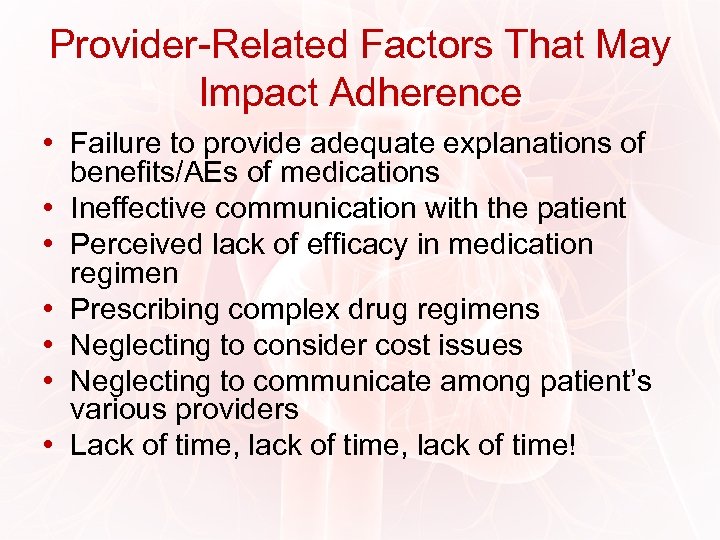 Provider-Related Factors That May Impact Adherence • Failure to provide adequate explanations of benefits/AEs