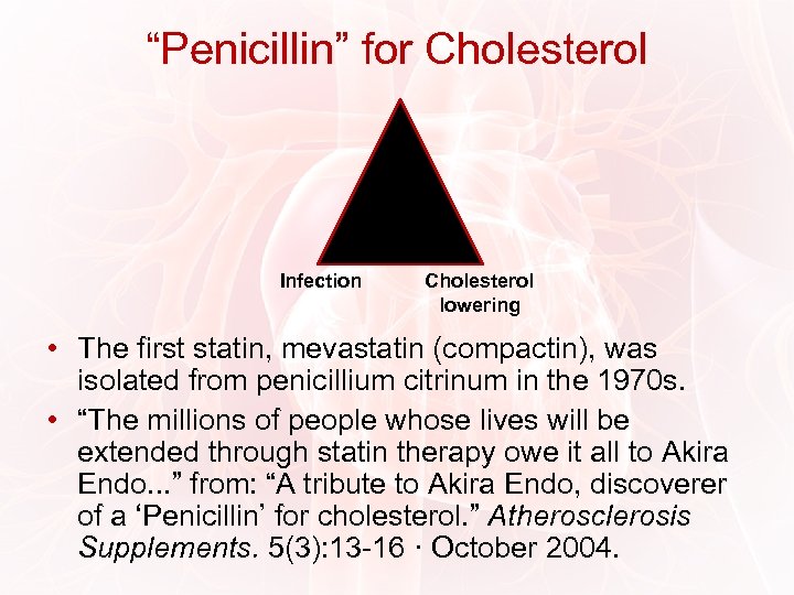 “Penicillin” for Cholesterol Infection Cholesterol lowering • The first statin, mevastatin (compactin), was isolated