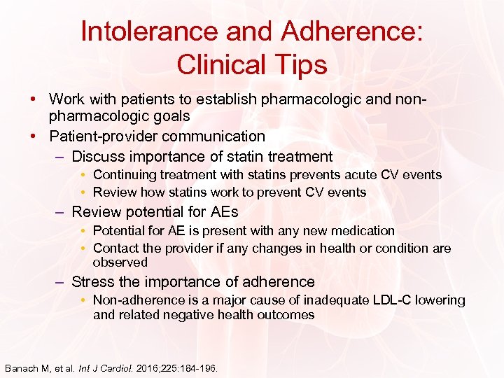 Intolerance and Adherence: Clinical Tips • Work with patients to establish pharmacologic and nonpharmacologic