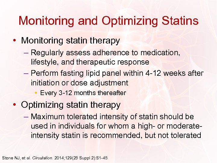 Monitoring and Optimizing Statins • Monitoring statin therapy – Regularly assess adherence to medication,