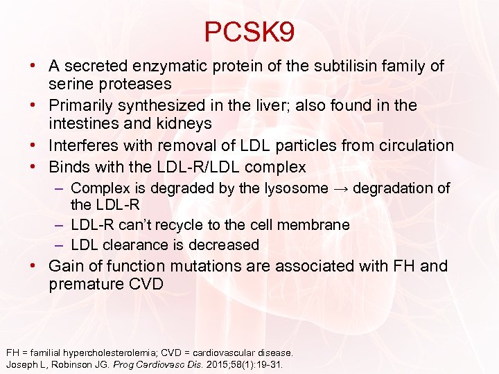 PCSK 9 • A secreted enzymatic protein of the subtilisin family of serine proteases