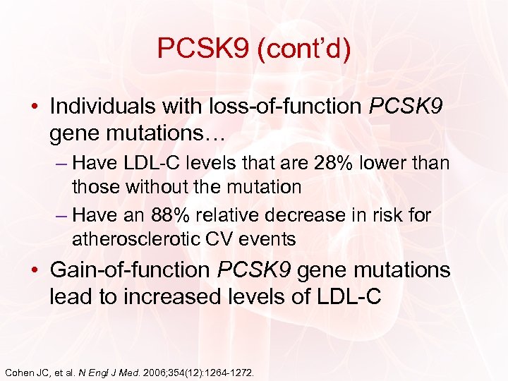 PCSK 9 (cont’d) • Individuals with loss-of-function PCSK 9 gene mutations… – Have LDL-C