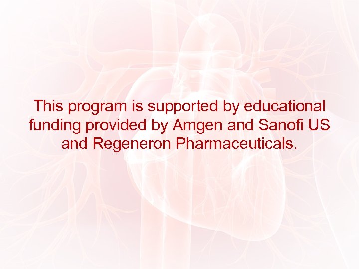 This program is supported by educational funding provided by Amgen and Sanofi US and