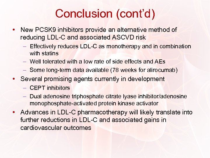 Conclusion (cont’d) • New PCSK 9 inhibitors provide an alternative method of reducing LDL-C