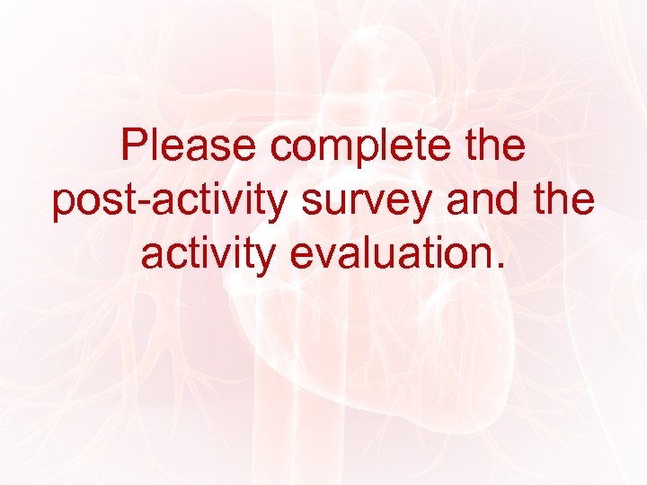 Please complete the post-activity survey and the activity evaluation. 