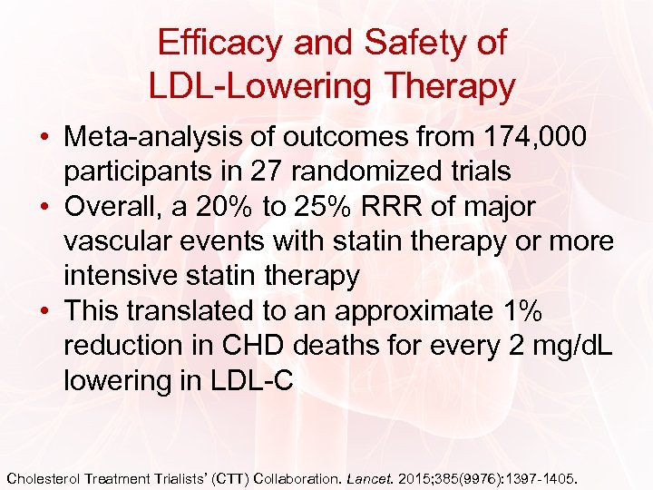 Efficacy and Safety of LDL-Lowering Therapy • Meta-analysis of outcomes from 174, 000 participants