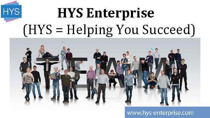 HYS Enterprise (HYS = Helping You Succeed) 