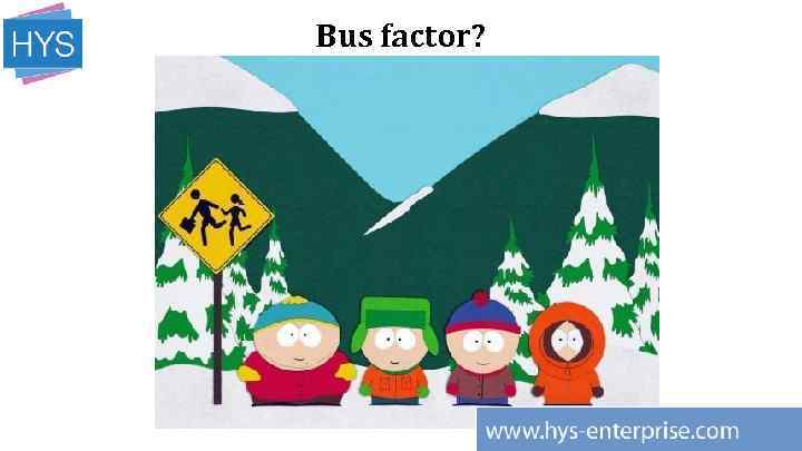 Bus factor? 