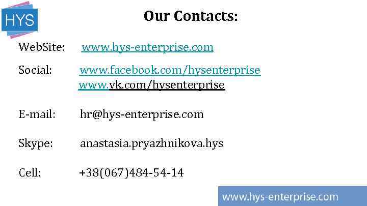 Our Contacts: Web. Site: www. hys-enterprise. com Social: www. facebook. com/hysenterprise www. vk. com/hysenterprise