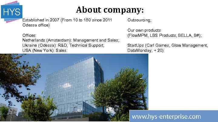 About company: Established in 2007 (From 10 to 150 since 2011 Odessa office) Offices: