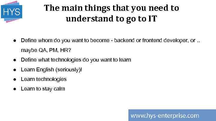 The main things that you need to understand to go to IT ● Define