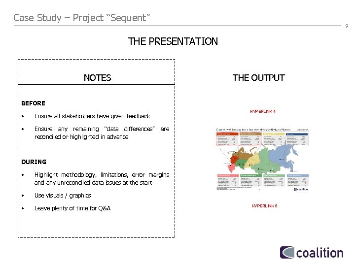 Case Study – Project “Sequent” 9 THE PRESENTATION NOTES THE OUTPUT BEFORE • Ensure