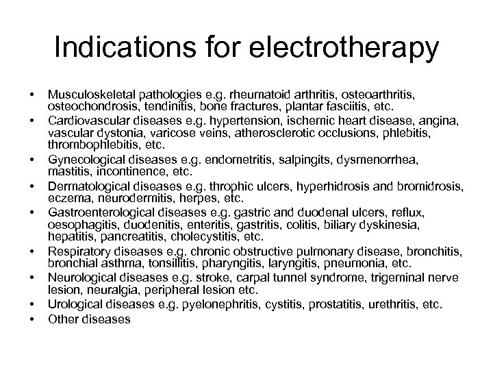 Indications for electrotherapy • • • Musculoskeletal pathologies e. g. rheumatoid arthritis, osteoarthritis, osteochondrosis,