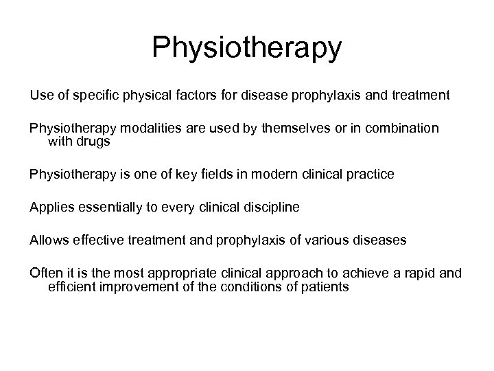 Physiotherapy Use of specific physical factors for disease prophylaxis and treatment Physiotherapy modalities are