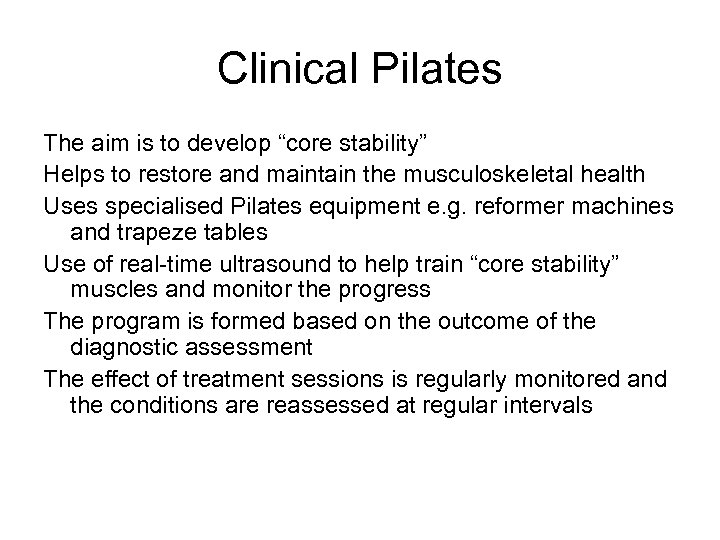 Clinical Pilates The aim is to develop “core stability” Helps to restore and maintain