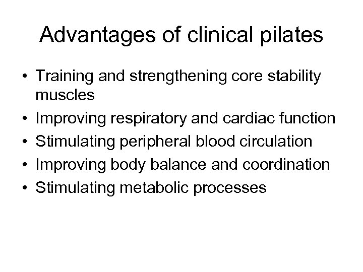 Advantages of clinical pilates • Training and strengthening core stability muscles • Improving respiratory