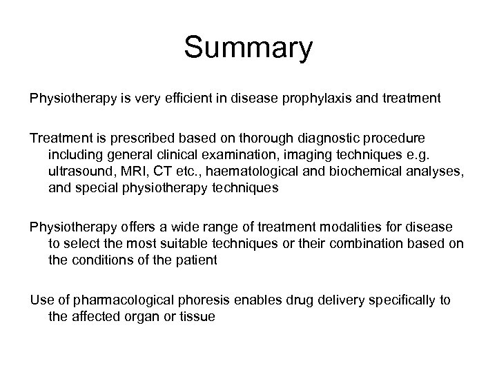 Summary Physiotherapy is very efficient in disease prophylaxis and treatment Treatment is prescribed based