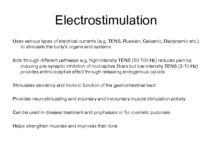 Electrostimulation Uses various types of electrical currents (e. g. TENS, Russian, Galvanic, Diadynamic etc.