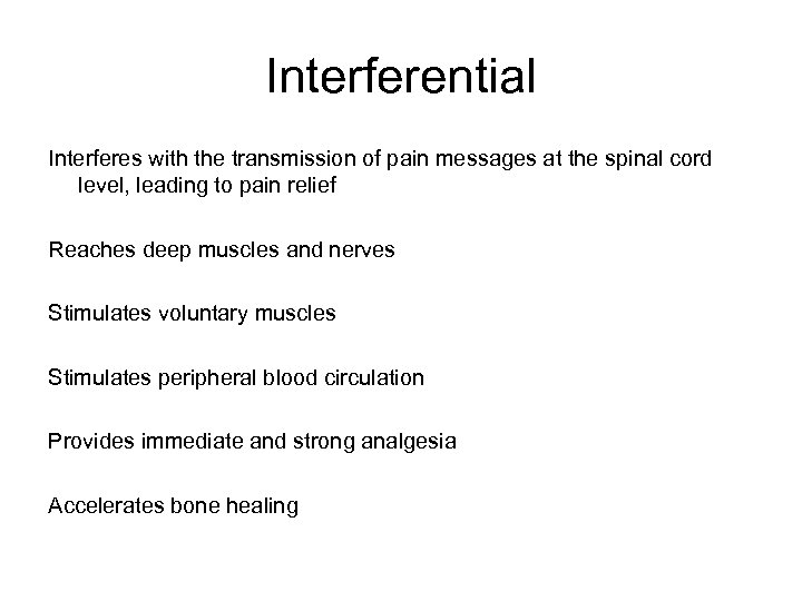 Interferential Interferes with the transmission of pain messages at the spinal cord level, leading