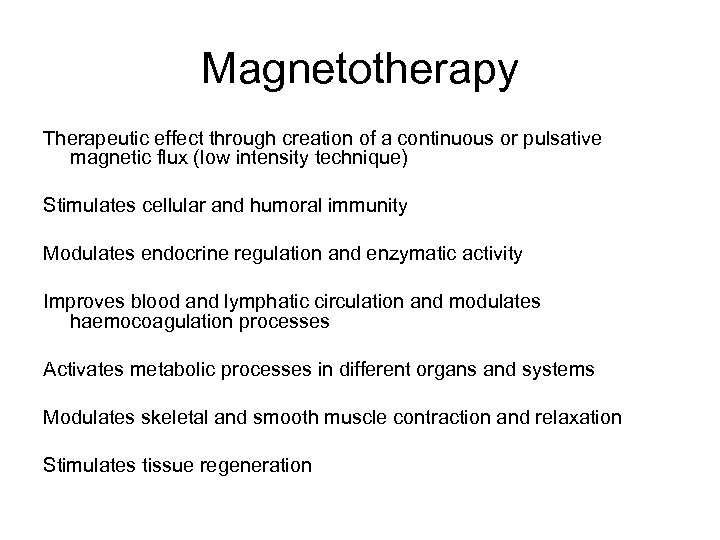 Magnetotherapy Therapeutic effect through creation of a continuous or pulsative magnetic flux (low intensity