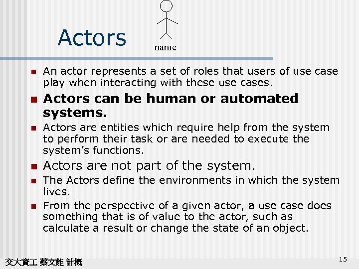 Actors n n name An actor represents a set of roles that users of