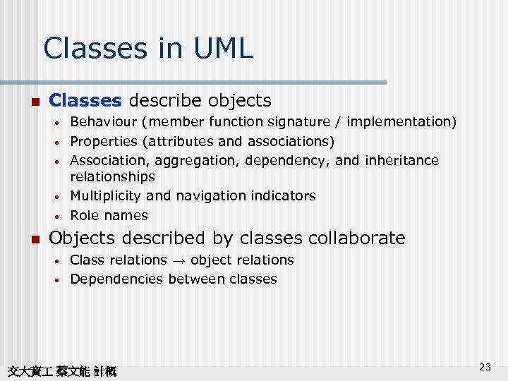 Classes in UML n Classes describe objects • • • n Behaviour (member function