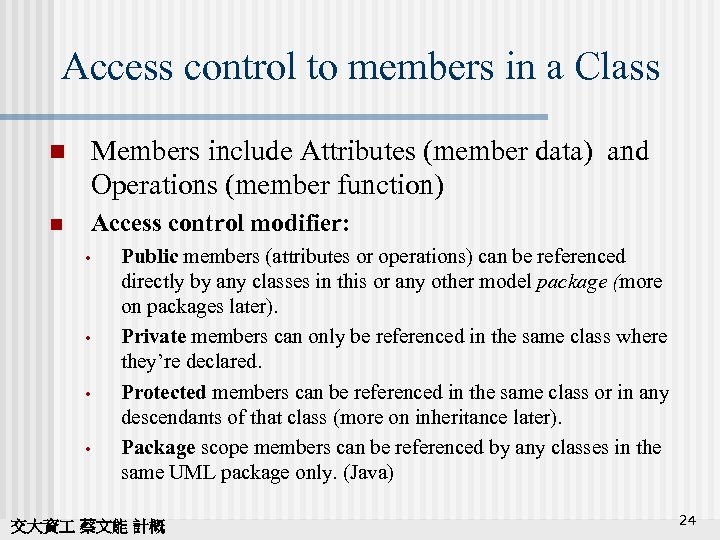 Access control to members in a Class n Members include Attributes (member data) and