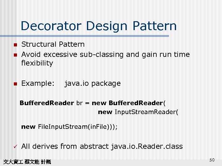 Decorator Design Pattern n Structural Pattern Avoid excessive sub-classing and gain run time flexibility