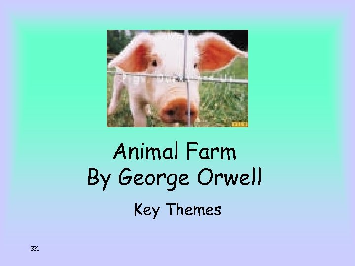 Animal Farm By George Orwell Key Themes SK 