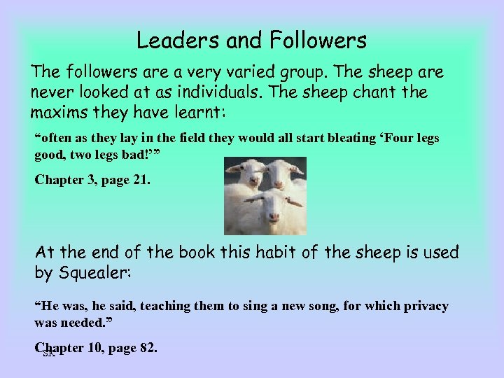 Leaders and Followers The followers are a very varied group. The sheep are never