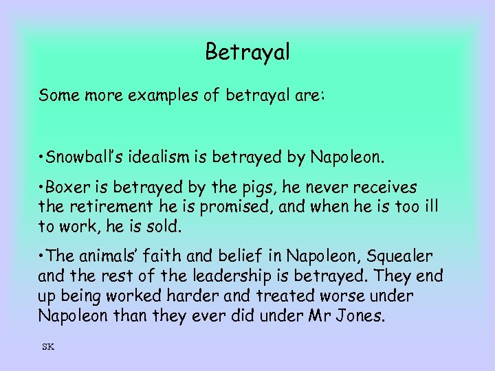 Betrayal Some more examples of betrayal are: • Snowball’s idealism is betrayed by Napoleon.