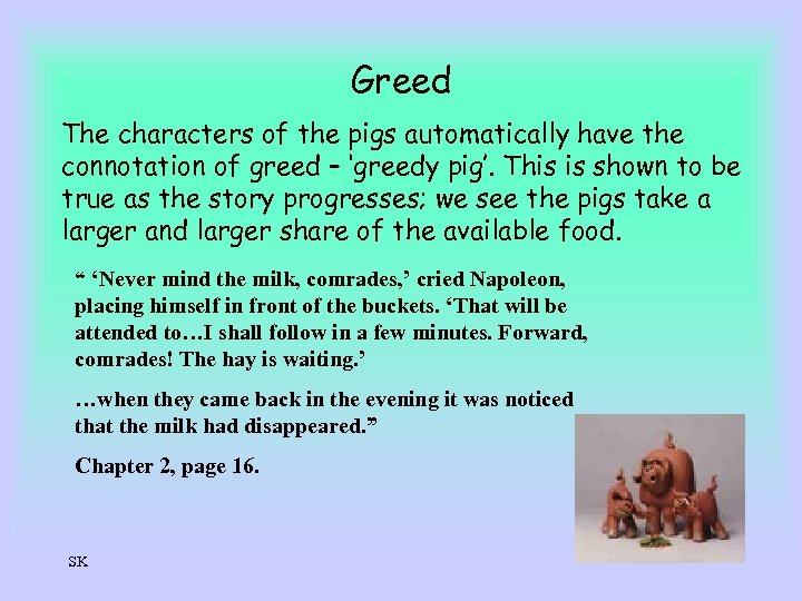 Greed The characters of the pigs automatically have the connotation of greed – ‘greedy