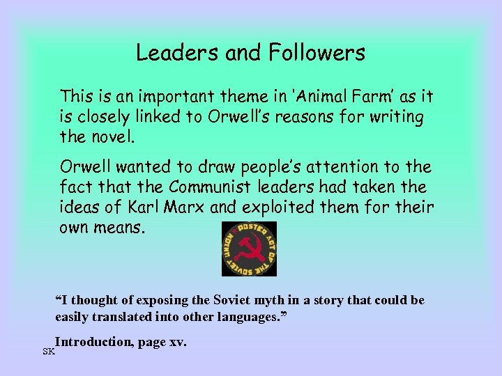 Leaders and Followers This is an important theme in ‘Animal Farm’ as it is