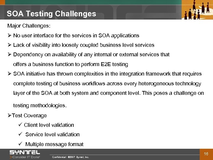 SOA Testing Challenges Major Challenges: Ø No user interface for the services in SOA