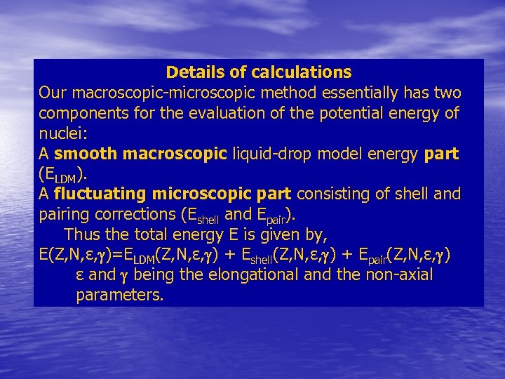 Details of calculations Our macroscopic-microscopic method essentially has two components for the evaluation of